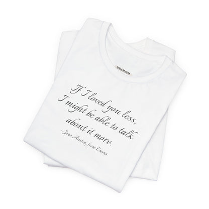 If I Loved You Less Quote T-Shirt (Jane Austen)