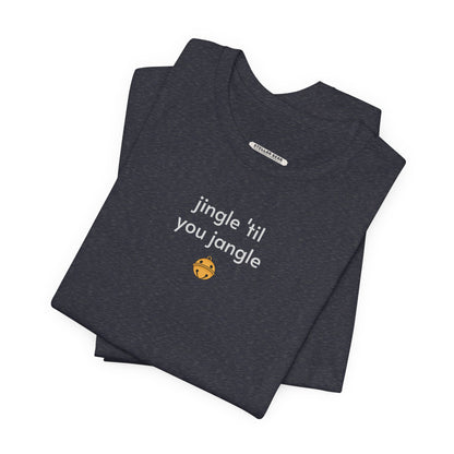 Jingle 'Til You Jangle Minimalist Style T-Shirt