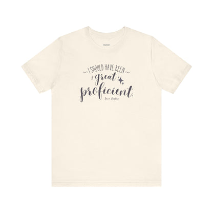 I Should Have Been a Great Proficient Quote T-Shirt (Jane Austen)