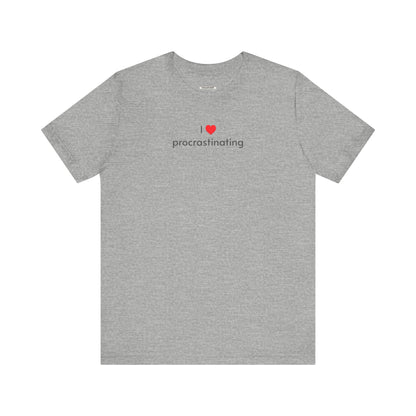 I Love Procrastinating T-Shirt