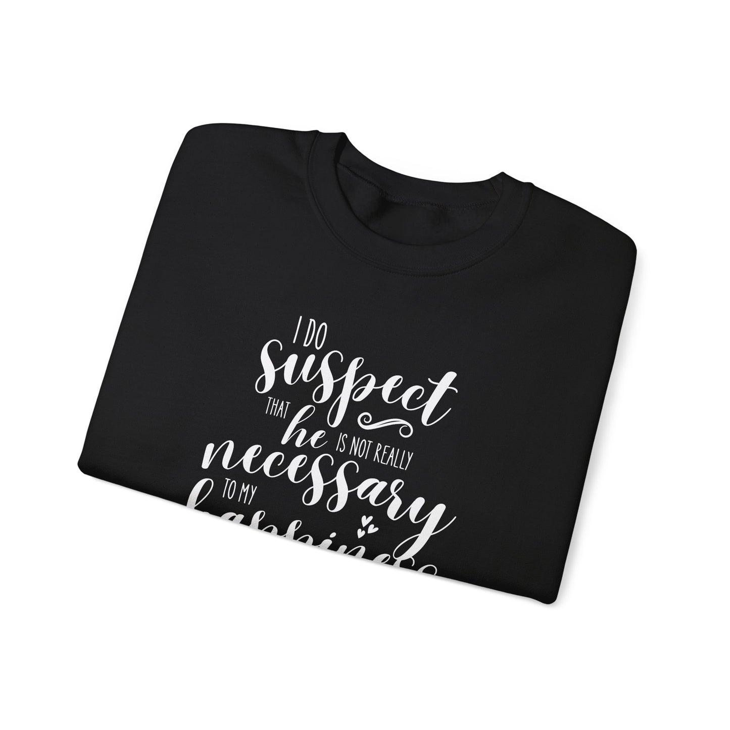 I Do Suspect That He is Not Really Necessary for My Happiness Quote Graphic Sweatshirt (Jane Austen)