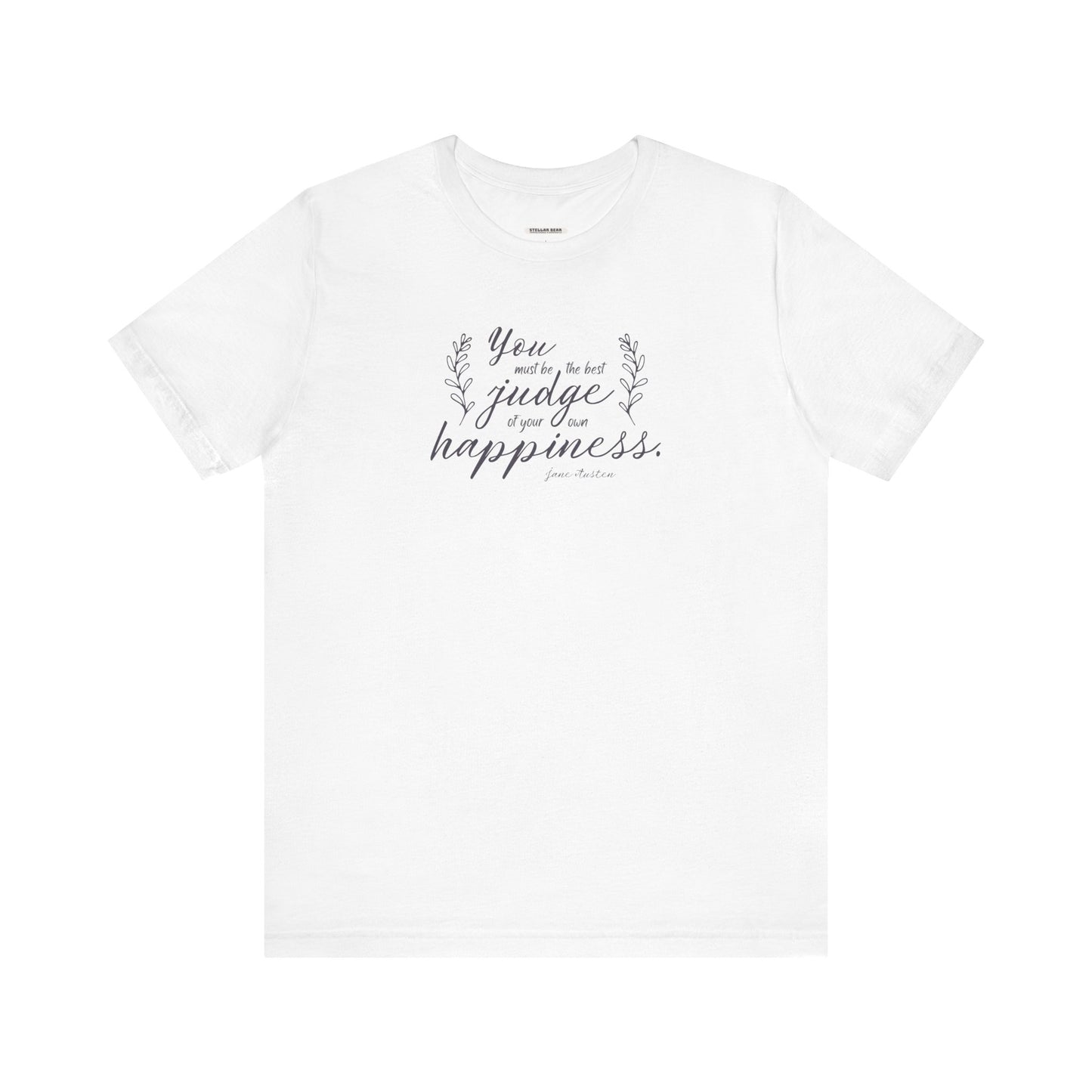 You Must Be the Best Judge Of Your Own Happiness Quote T-Shirt (Jane Austen)