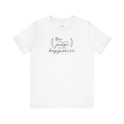 You Must Be the Best Judge Of Your Own Happiness Quote T-Shirt (Jane Austen)