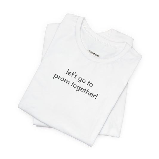 Let's Go to Prom Together T-Shirt for Promposal
