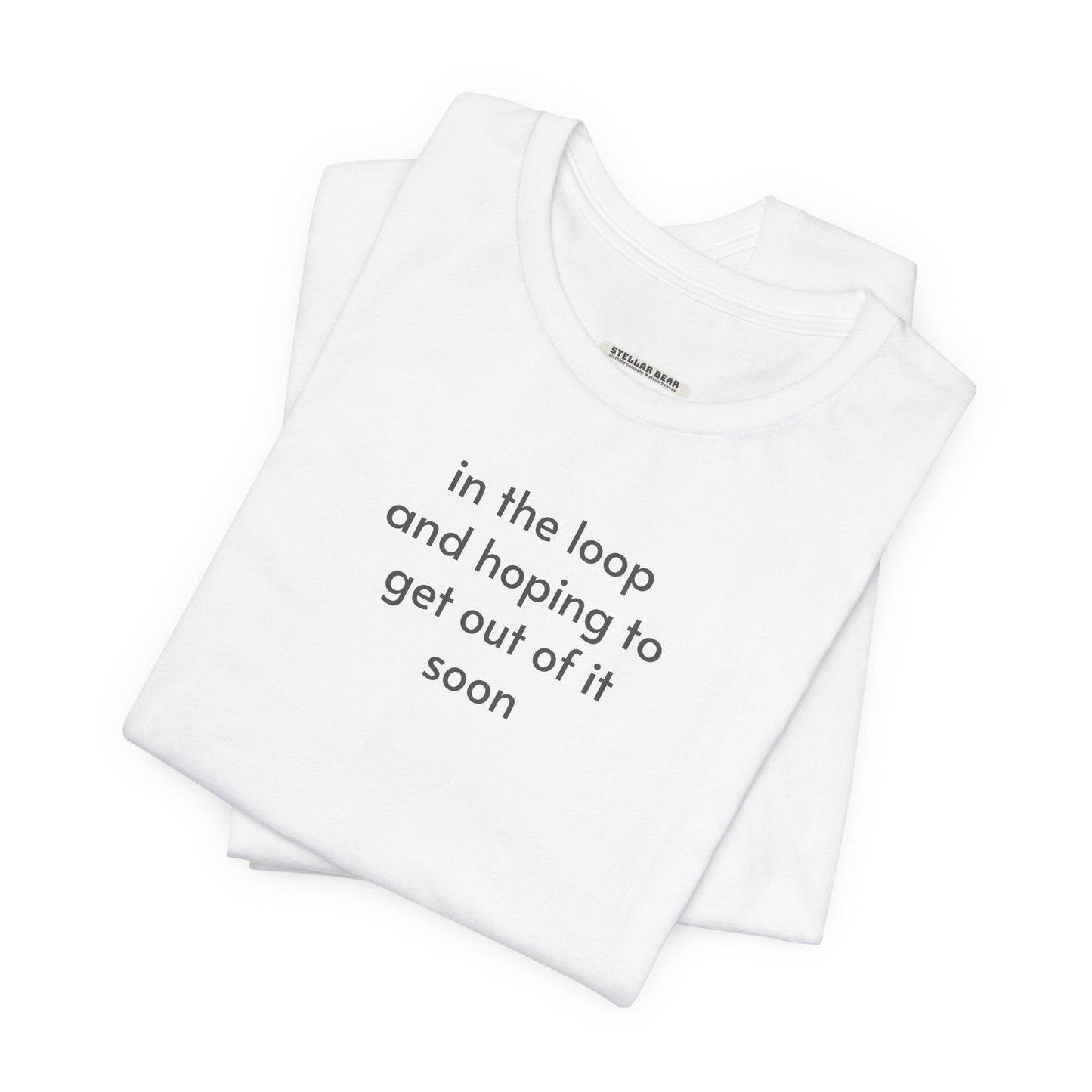 In the Loop and Hoping to Get Out of It Soon Minimalist Style T-Shirt