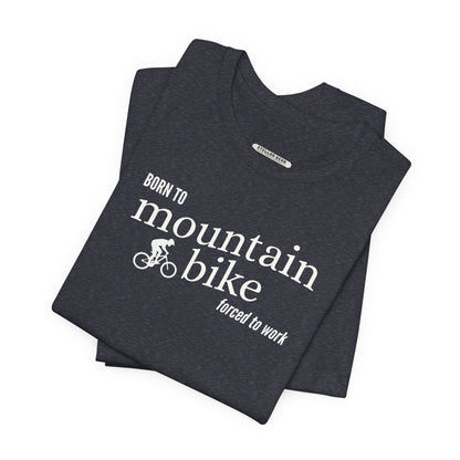 Born to Mountain Bike Forced to Work Graphic T-Shirt