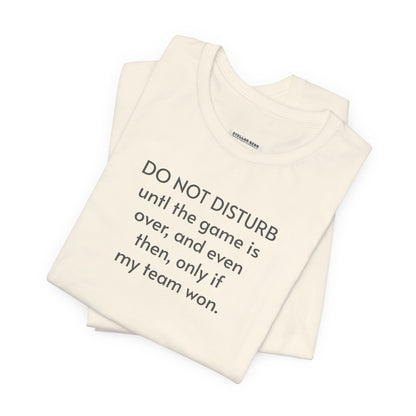 Do Not Disturb Until the Game is Over Minimalist Style T-Shirt