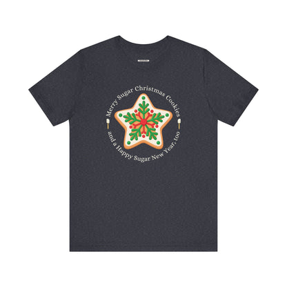 Merry Sugar Christmas Cookies & a Happy Sugar New Year, Too Graphic T-Shirt