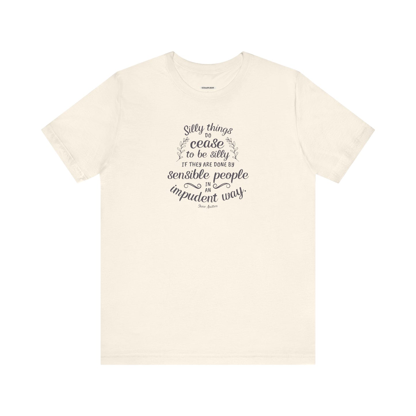 Silly Things Do Cease to Be Silly Quote T-Shirt (Jane Austen)