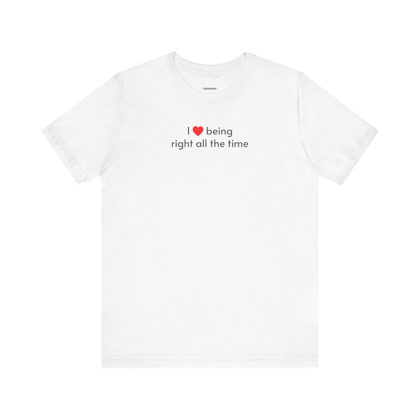 I Love Being Right All the Time T-Shirt