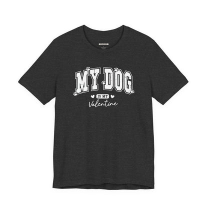 My Dog is My Valentine Graphic T-Shirt