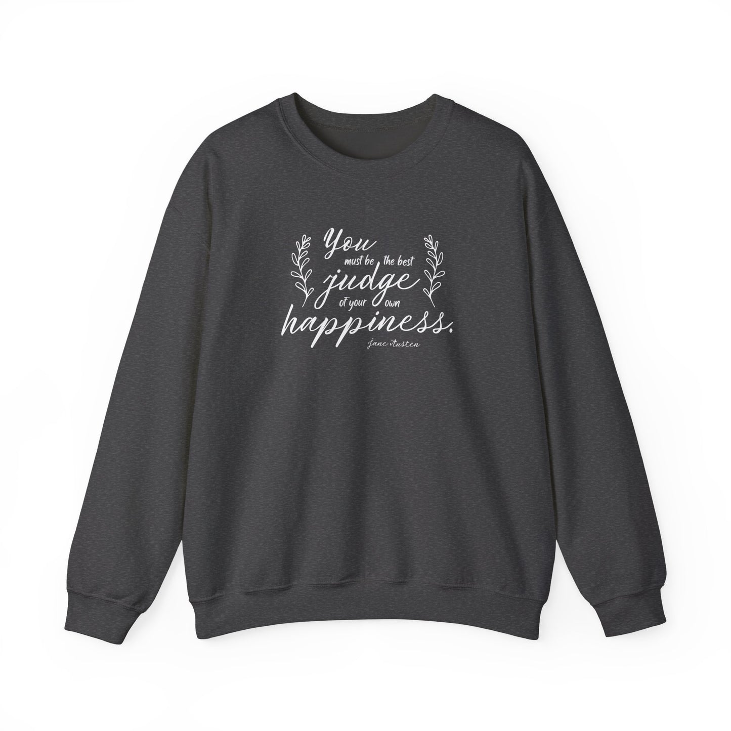 You Must Be the Best Judge of Your Own Happiness Quote Graphic Sweatshirt (Jane Austen)