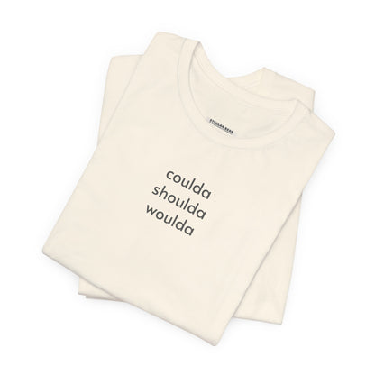 Coulda Shoulda Woulda T-Shirt