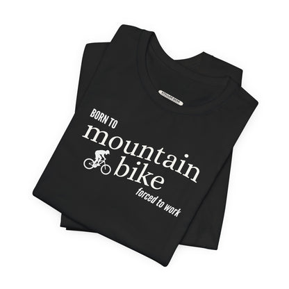Born to Mountain Bike Forced to Work Graphic T-Shirt