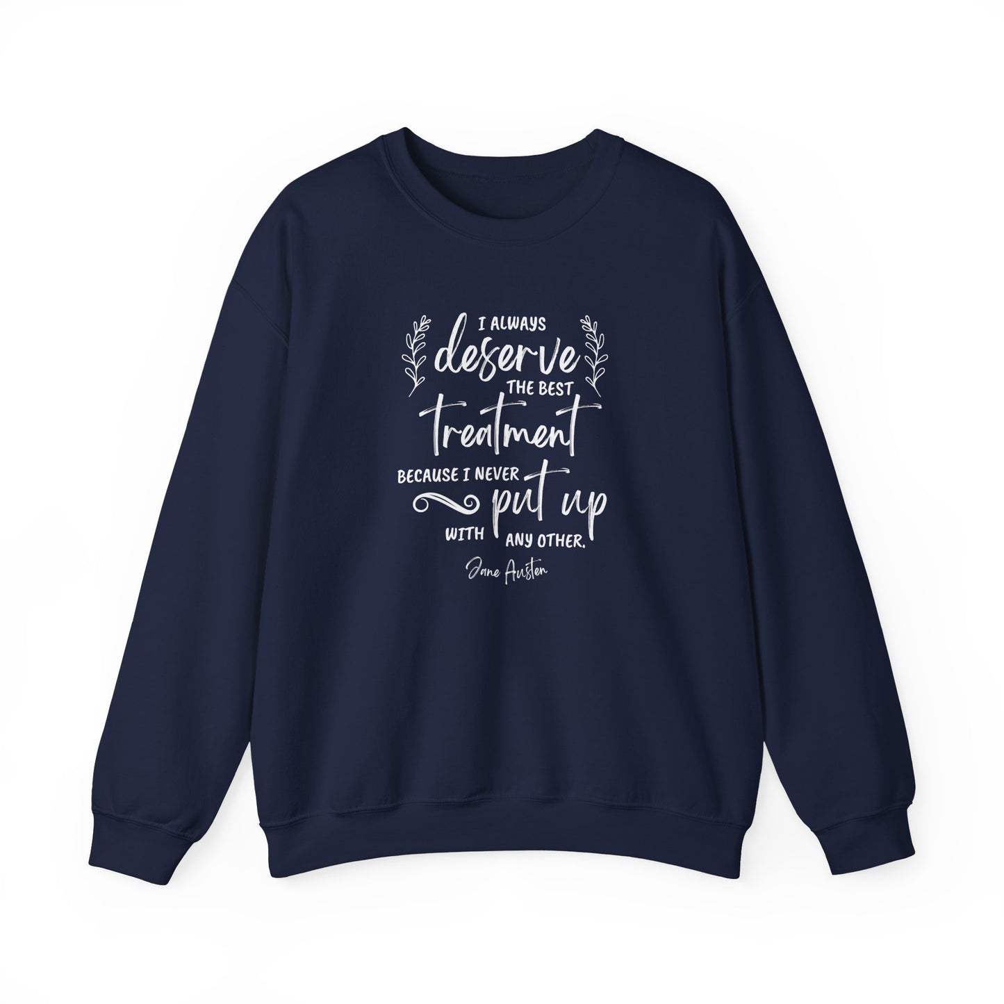 I Always Deserve the Best Treatment Quote Graphic Sweatshirt (Jane Austen)