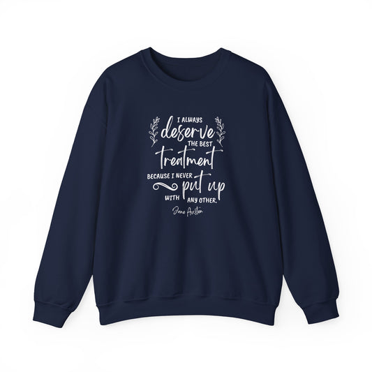 I Always Deserve the Best Treatment Quote Graphic Sweatshirt (Jane Austen)