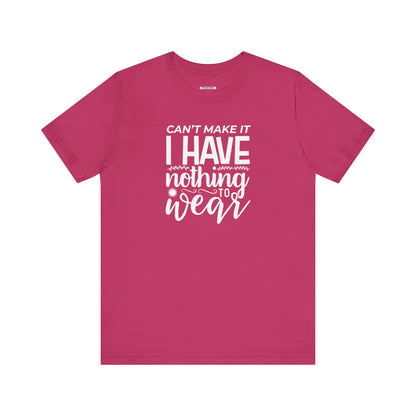 Can't Make It I Have Nothing to Wear Graphic T-Shirt