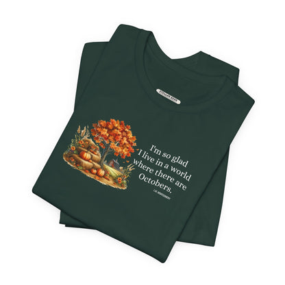 I'm So Glad I Live in a World Where There are Octobers Quote Graphic T-Shirt (L.M. Montgomery)