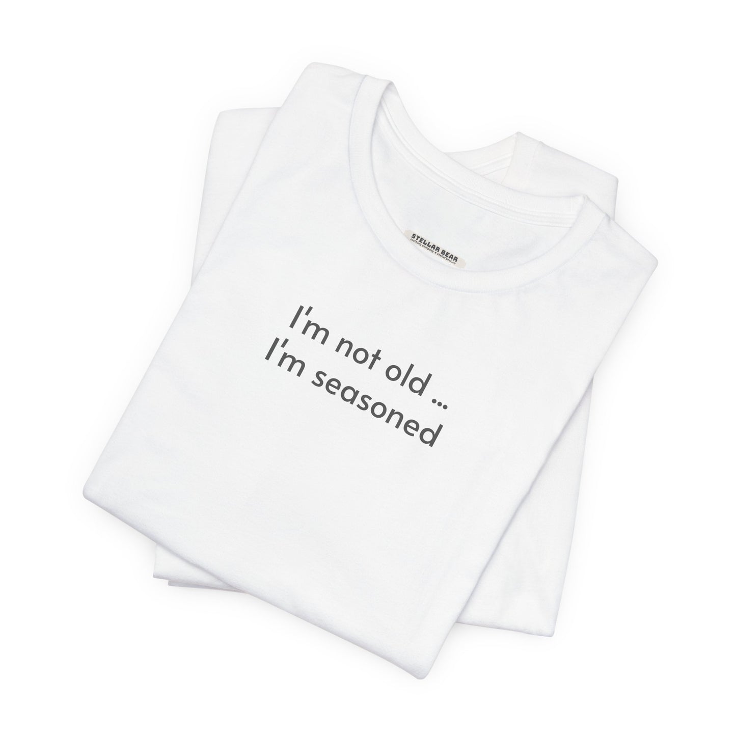 I'm Not Old ... I'm Seasoned Minimalist Style T-Shirt