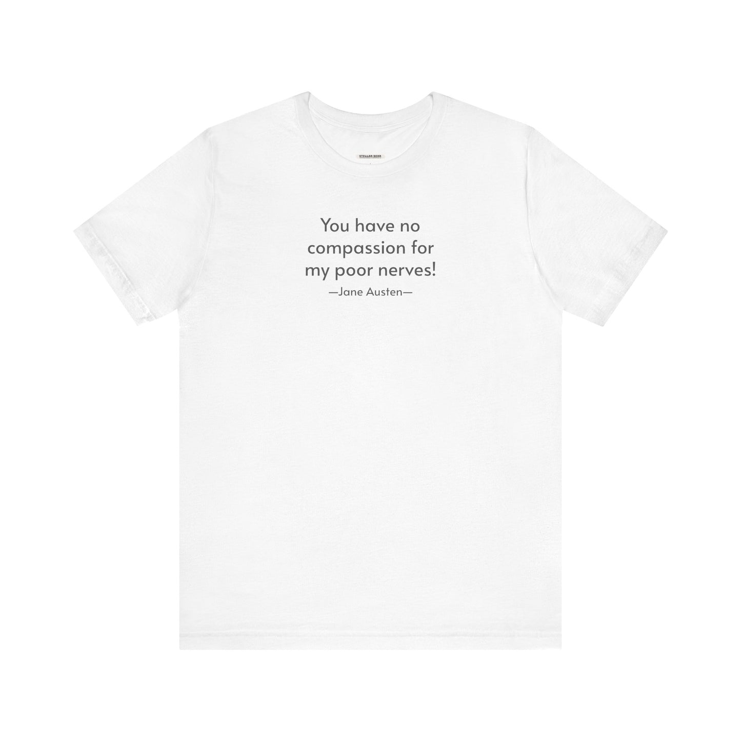 You Have No Compassion for My Poor Nerves! Quote T-Shirt (Jane Austen)