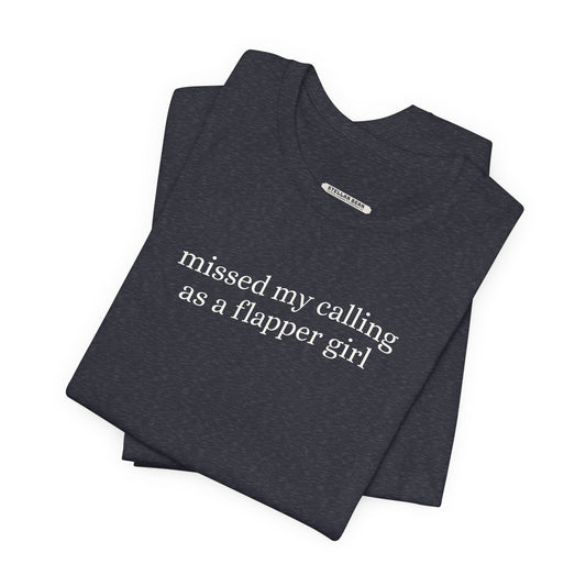 Missed My Calling as a Flapper Girl Minimalist Style T-Shirt