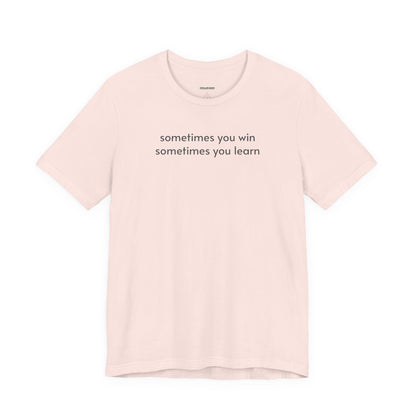 Sometimes You Win Sometimes You Learn Minimalist Style T-Shirt