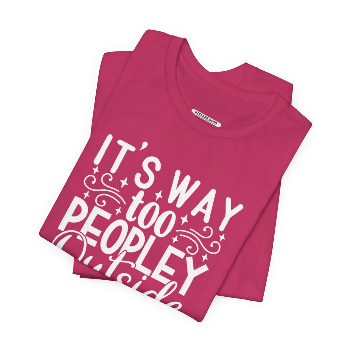 It's Way Too Peopley Outside Graphic T-Shirt