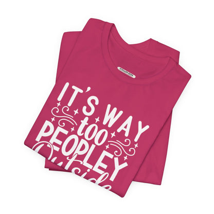 It's Way Too Peopley Outside Graphic T-Shirt