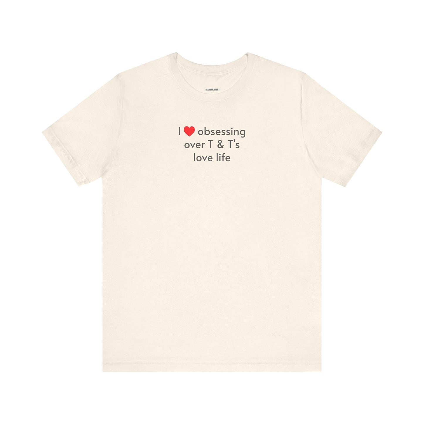 I Love Obsessing Over T & T's Love Life T-Shirt