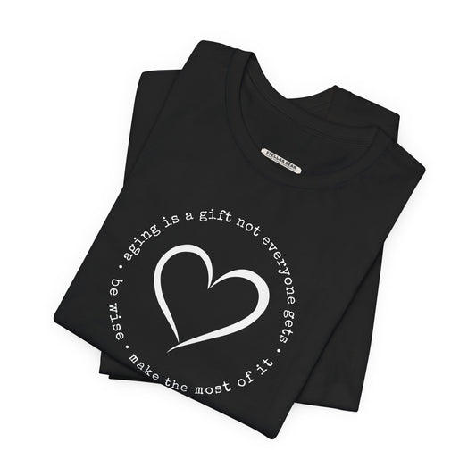 Aging is a Gift Not Everyone Gets, Heart Version Graphic T-Shirt