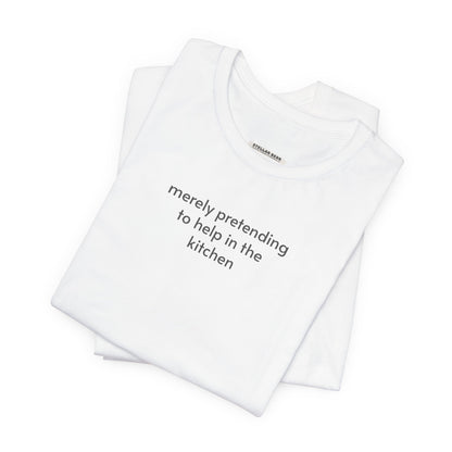 Merely Pretending to Help in the Kitchen Minimalist Style T-Shirt
