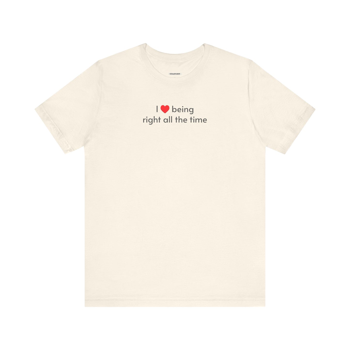 I Love Being Right All the Time T-Shirt