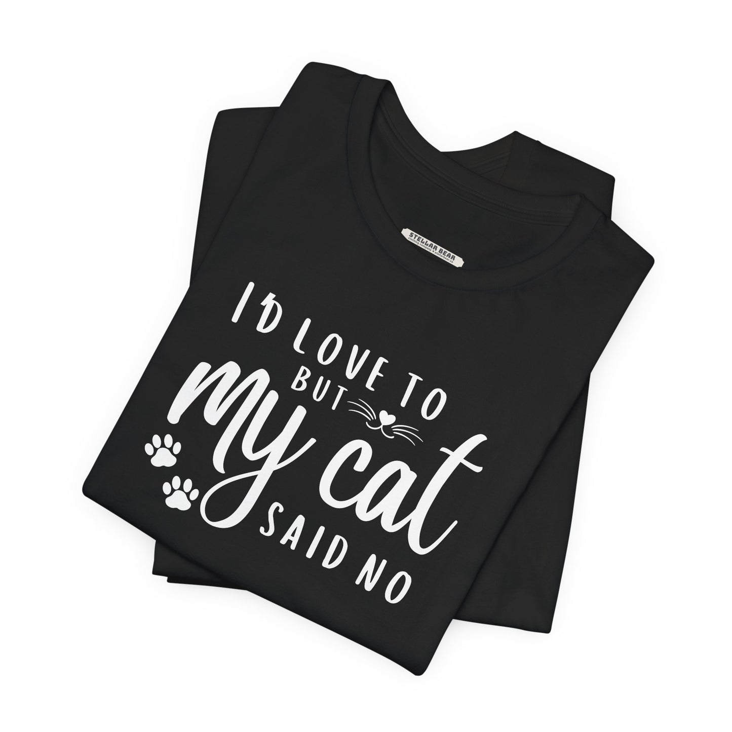 I'd Love To But My Cat Said No Graphic T-Shirt