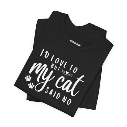 I'd Love To But My Cat Said No Graphic T-Shirt