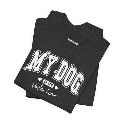 My Dog is My Valentine Graphic T-Shirt