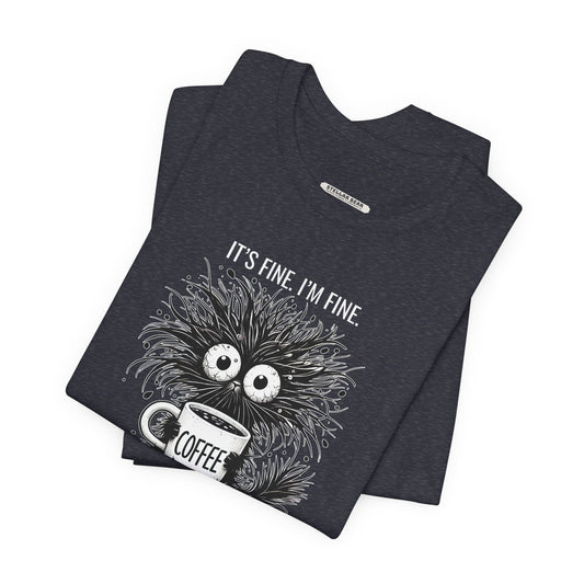 It's Fine. I'm Fine. Everything is Fine. Graphic T-Shirt