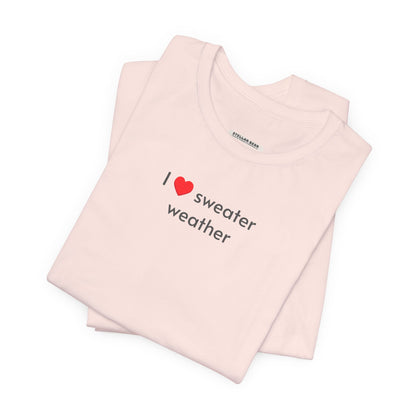 I Love Sweater Weather T-Shirt