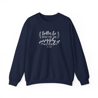 Better Be Without Sense Than Misapply It As You Do Quote Graphic Sweatshirt (Jane Austen)