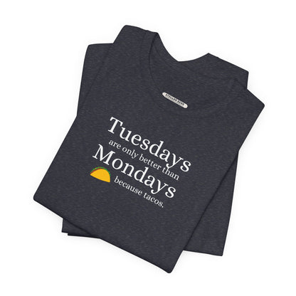 Tuesdays are Only Better Than Monday Because Tacos Graphic T-Shirt