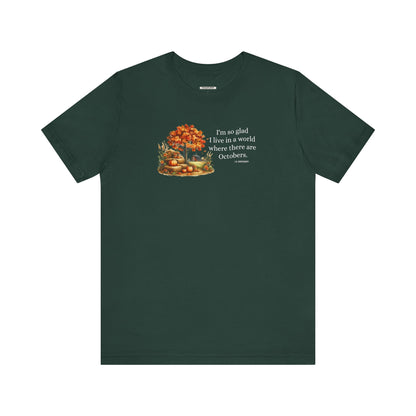 I'm So Glad I Live in a World Where There are Octobers Quote Graphic T-Shirt (L.M. Montgomery)