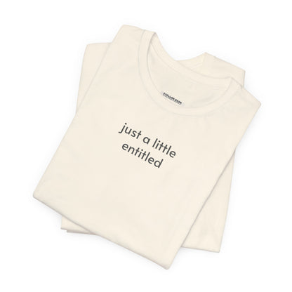 Just a Little Entitled T-Shirt
