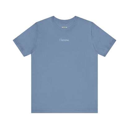 I Know T-Shirt