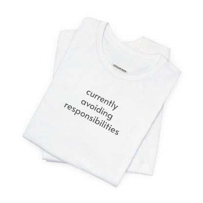 Currently Avoiding Responsibilities T-Shirt