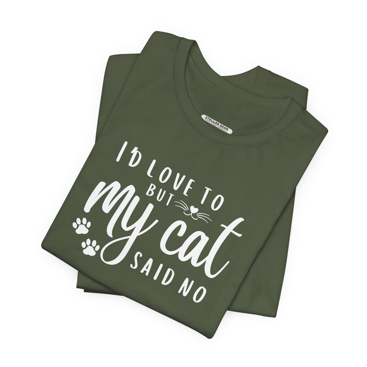I'd Love To But My Cat Said No Graphic T-Shirt