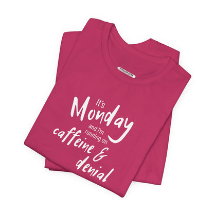 It's Monday and I'm Running on Caffeine & Denial Graphic T-Shirt