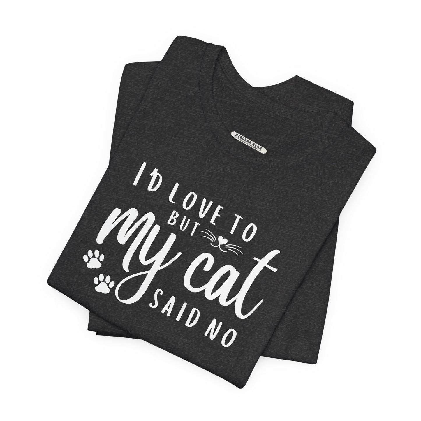 I'd Love To But My Cat Said No Graphic T-Shirt