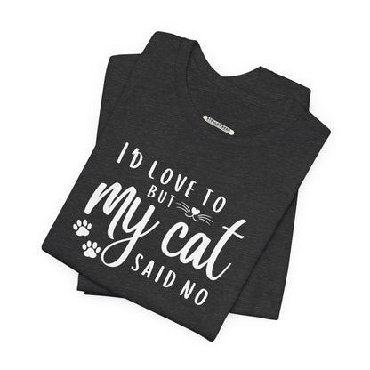 I'd Love To But My Cat Said No Graphic T-Shirt