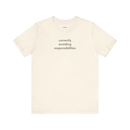 Currently Avoiding Responsibilities T-Shirt