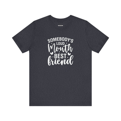 Somebody's Loud Mouth Best Friend Graphic T-Shirt