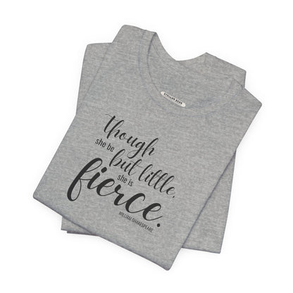 Though She Be But Little She Is Fierce Quote T-Shirt (William Shakespeare)